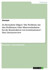 Zu Bernadette Dilgers 'Die Probleme mit den Problemen: Oder Missverständnisse bei der Konstruktion von Lernsituationen'. Eine Literaturreview