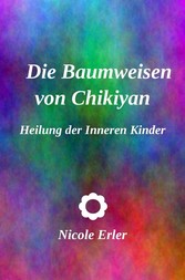 Die Baumweisen von Chikiyan - Heilung der Inneren Kinder