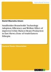 Smallholder Households' Technology Adoption, Efficiency and Welfare Effect of improved white Haricot Beans Production in East Shewa Zone of South-Eastern Ethiopia