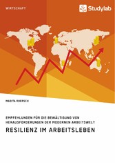 Resilienz im Arbeitsleben. Empfehlungen für die Bewältigung von Herausforderungen der modernen Arbeitswelt