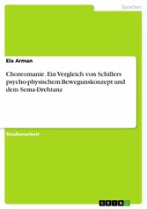 Choreomanie. Ein Vergleich von Schillers psycho-physischem Bewegunskonzept und dem Sema-Drehtanz