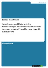 Aufschwung und Umbruch: Die Veränderungen im europäischen Gewerbe des ausgehenden 15. und beginnenden 16. Jahrhunderts