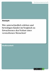 Wie unterschiedlich erleben und bewältigen Kinder im Vergleich zu Erwachsenen den Verlust eines verstorbenen Menschen?