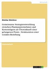 Gemeinsame Strategieentwicklung zwischen Pharmaunternehmen und Kostenträgern als Übereinkunft einer gelungenen Praxis - Strukturation einer sozialen Beziehung