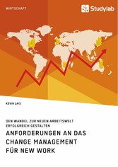 Anforderungen an das Change Management für New Work. Den Wandel zur neuen Arbeitswelt erfolgreich gestalten