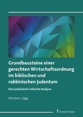 Grundbausteine einer gerechten Wirtschaftsordnung im biblischen und rabbinischen Judentum