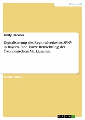 Digitalisierung des Regionalverkehrs SPNV in Bayern. Eine kurze Betrachtung der Ökonomischen Marktanalyse