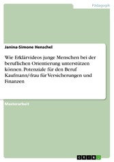 Wie Erklärvideos junge Menschen bei der beruflichen Orientierung unterstützen können. Potenziale für den Beruf Kaufmann/-frau für Versicherungen und Finanzen