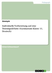 Individuelle Vorbereitung auf eine Trainingsdebatte (Gymnasium Klasse 11, Deutsch)