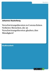 Verschwörungstheorien zu Corona-Zeiten. Verlieren Menschen, die an Verschwörungstheorien glauben, ihre Mündigkeit?