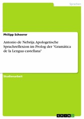 Antonio de Nebrija. Apologetische Sprachreflexion im Prolog der 'Gramática de la Lengua castellana'