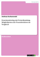 Feuermonitoring mit Fernerkundung. Möglichkeiten der Feuerdetektion im Vergleich