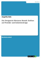 Die Designerin Marianne Brandt. Einfluss auf Produkt- und Industriedesign