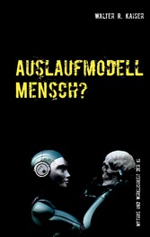 Auslaufmodell Mensch?