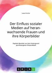 Der Einfluss sozialer Medien auf heranwachsende Frauen und ihre Körperbilder. Digitale Identität vor dem Hintergrund sportbezogener Körperideale