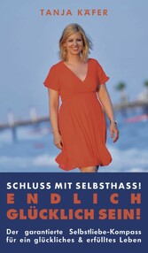 Schluss mit Selbsthass - ENDLICH GLÜCKLICH SEIN