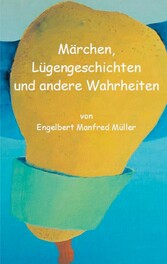 Märchen, Lügengeschichten und andere Wahrheiten