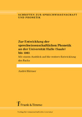 Zur Entwicklung der sprechwissenschaftlichen Phonetik an der Universität Halle (Saale) bis 1961