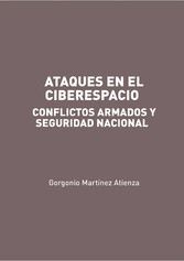 Ataques en el Ciberespacio: conflictos armados y seguridad nacional