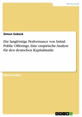 Die langfristige Performance von Initial Public Offerings. Eine empirische Analyse für den deutschen Kapitalmarkt