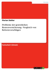 Probleme der gesetzlichen Rentenversicherung  -Vergleich von Reformvorschlägen