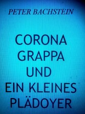 Corona, Grappa und ein kleines Plädoyer