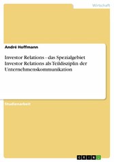 Investor Relations - das Spezialgebiet Investor Relations als Teildisziplin der Unternehmenskommunikation