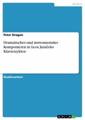 Dramatisches und instrumentales Komponieren in Leos Janá?eks Klavierzyklen