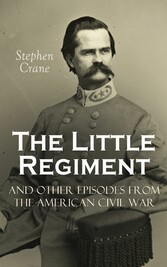 The Little Regiment and Other Episodes from the American Civil War