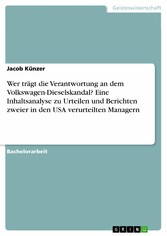 Wer trägt die Verantwortung an dem Volkswagen-Dieselskandal? Eine Inhaltsanalyse zu Urteilen und Berichten zweier in den USA verurteilten Managern