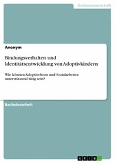 Bindungsverhalten und Identitätsentwicklung von Adoptivkindern