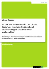 Ist der Plot Twist im Film 'Girl on the Train' das Ergebnis des täuschend unzuverlässigen Erzählens oder vorhersehbar?