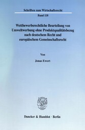 Wettbewerbsrechtliche Beurteilung von Umweltwerbung ohne Produktqualitätsbezug nach deutschem Recht und europäischem Gemeinschaftsrecht.