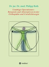 Unnötige Operationen -  Beispiele und Alternativen in der  Orthopädie und Unfallchirurgie