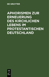 Aphorismen zur Erneuerung des kirchlichen Lebens im protestantischen Deutschland