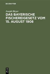 Das bayerische Fischereigesetz vom 15. August 1908