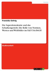 Die Superdemokratie und das Schurkengericht. Die Rolle von Normen, Werten und Weltbilder im Fall USA-IStGH