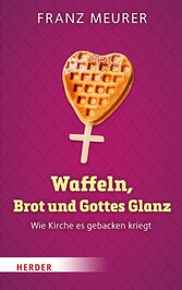 Waffeln, Brot und Gottes Glanz