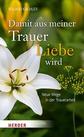 Damit aus meiner Trauer Liebe wird