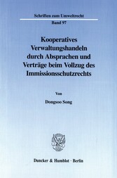 Kooperatives Verwaltungshandeln durch Absprachen und Verträge beim Vollzug des Immissionsschutzrechts.