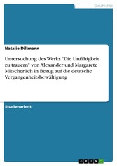 Untersuchung des Werks 'Die Unfähigkeit zu trauern' von Alexander und Margarete Mitscherlich in Bezug auf die deutsche Vergangenheitsbewältigung