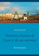 Histoires choisies de Lyon et de ses environs