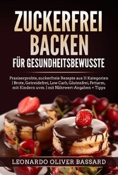 ZUCKERFREI BACKEN für Gesundheitsbewusste