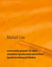 Lernen leicht gemacht: Für einen schnelleren Spracherwerb und leichtere Sprachentwicklung bei Kindern