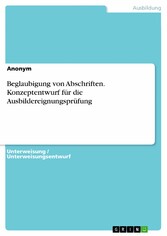 Beglaubigung von Abschriften. Konzeptentwurf für die Ausbildereignungsprüfung