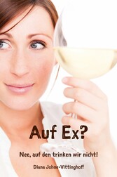 Auf Ex? Nee, auf den trinken wir nicht!