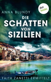 Die Schatten von Sizilien: Faith Zanetti ermittelt - Band 3