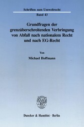 Grundfragen der grenzüberschreitenden Verbringung von Abfall nach nationalem Recht und nach EG-Recht.