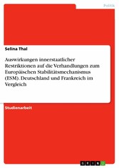 Auswirkungen innerstaatlicher Restriktionen auf die Verhandlungen zum Europäischen Stabilitätsmechanismus (ESM). Deutschland und Frankreich im Vergleich