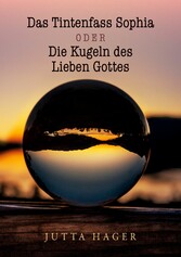 Das Tintenfass Sophia oder die Kugeln des Lieben Gottes